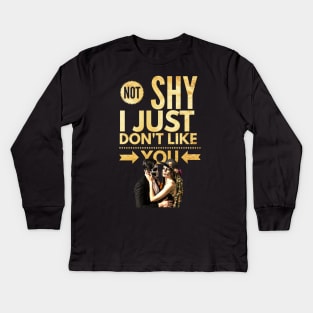 Not Shy, I just don't like YOU Kids Long Sleeve T-Shirt